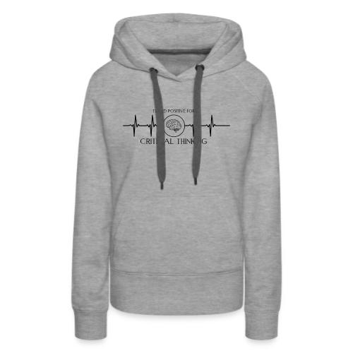 TESTED POSITIVE FOR CRITICAL THINKING BLACK - Women's Premium Hoodie