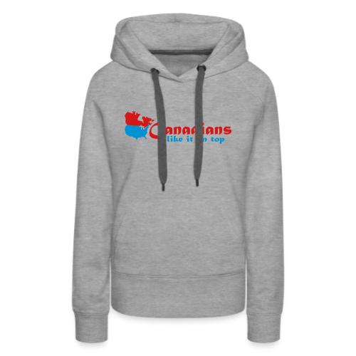 Canadians like it on top - Women's Premium Hoodie