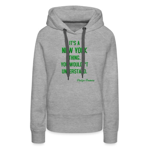 IT S A NEW YORK THING GREEN - Women's Premium Hoodie