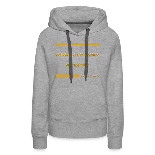 FRIENDS WHO SLAY TOGETHER STAY TOGETHER GOLD - Women's Premium Hoodie
