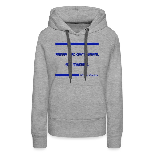FRIENDS WHO SLAY TOGETHER STAY TOGETHER BLUE - Women's Premium Hoodie