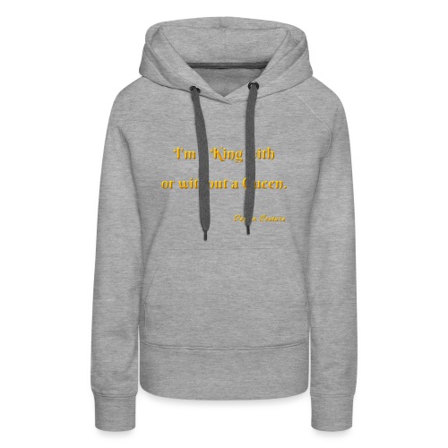 I M A KING WITH OR WITHOUT A QUEEN ORANGE - Women's Premium Hoodie