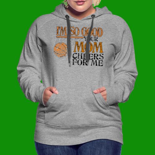 I'm So Good - Basketball - Women's Premium Hoodie