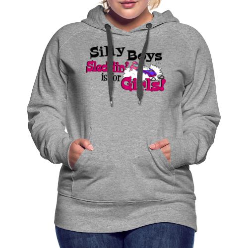 Silly Boys, Sleddin' is for Girls - Women's Premium Hoodie