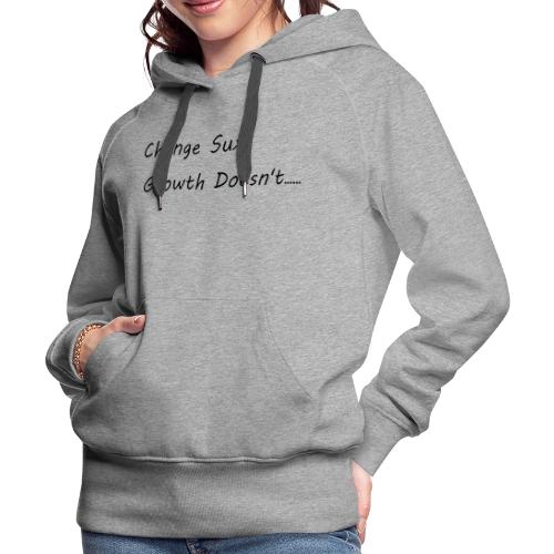 Change Sux, Growth Doesn't (Black font) - Women's Premium Hoodie