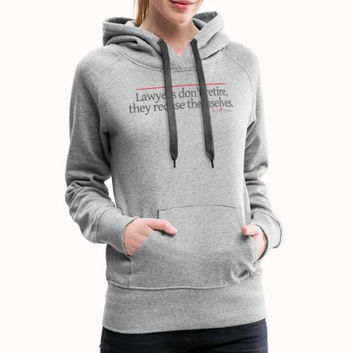 Lawyers don't retire, they recuse themselves. - Women's Premium Hoodie