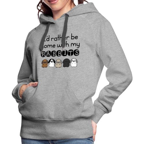 I'd Rather Be Home With my Rabbits Black - Women's Premium Hoodie