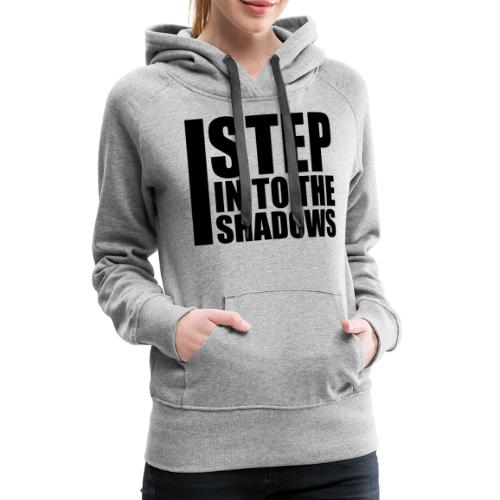 I Step Into The Shadows - Women's Premium Hoodie