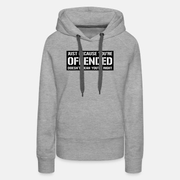 Just because you're offended doesn't mean ... - Premium hoodie for women