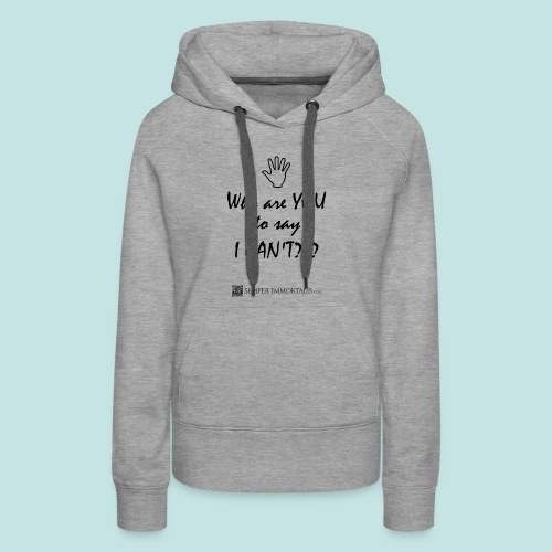 You say I can't? - Women's Premium Hoodie