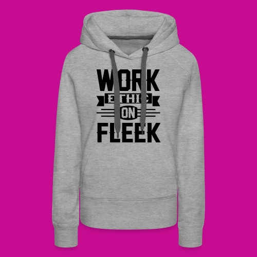 Work Ethic On Fleek - Women's Premium Hoodie