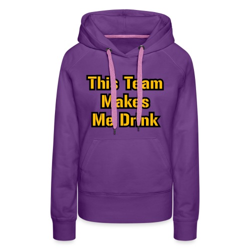This Team Makes Me Drink (Football) - Women's Premium Hoodie