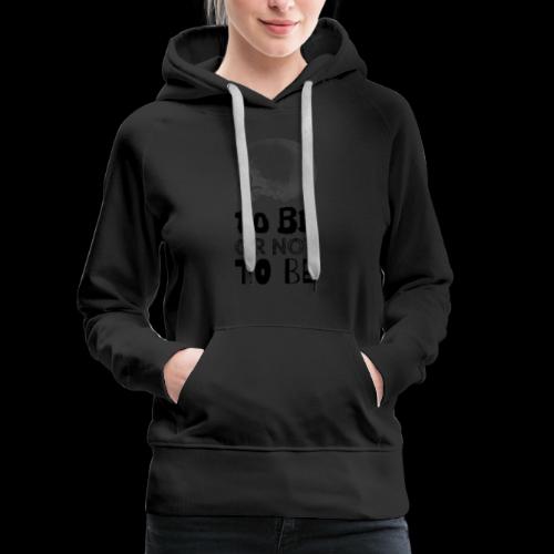 To Be Or Not To Be Skull - Women's Premium Hoodie