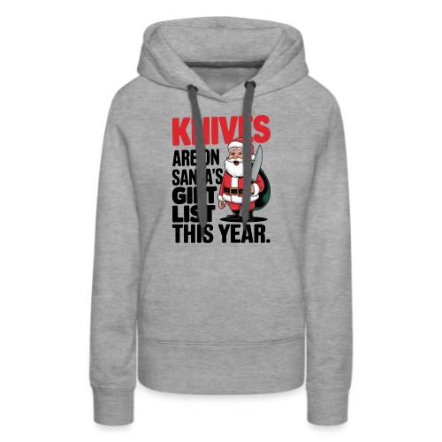 Knives are on Santa's Gift List this Year Humorous - Women's Premium Hoodie