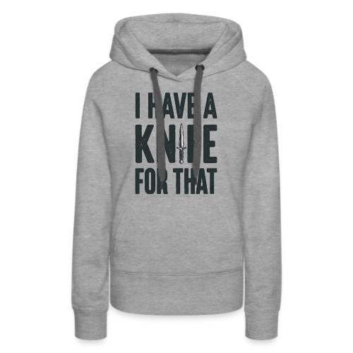 I Have a Knife for That Funny EDC Knife Collector - Women's Premium Hoodie