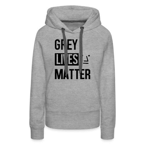 Grey Lives Matter - Women's Premium Hoodie