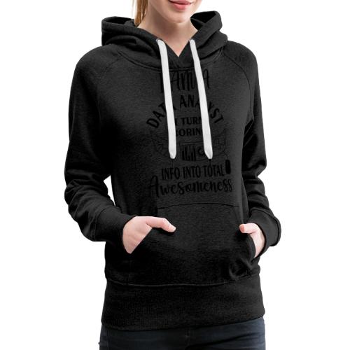 I am a data analyst i turn boring info into total - Women's Premium Hoodie