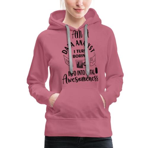 I am a data analyst i turn boring info into total - Women's Premium Hoodie