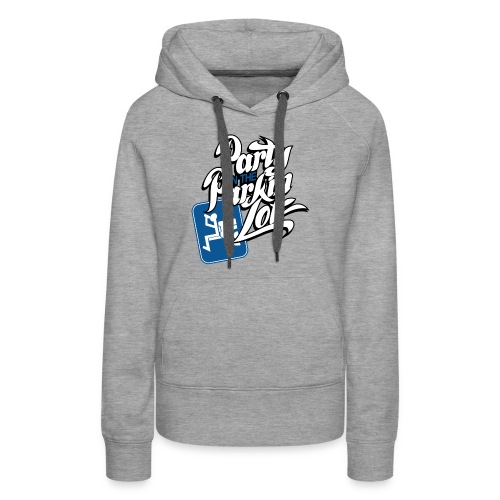 Party In The Parking Lot - Women's Premium Hoodie