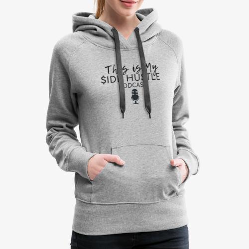 This Is My Side Hustle Podcast - Women's Premium Hoodie