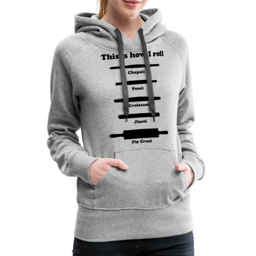 This is how I roll ing pins - Women's Premium Hoodie