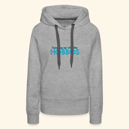 KEEPING UP WITH THE HOBBOS | OFFICIAL DESIGN - Women's Premium Hoodie