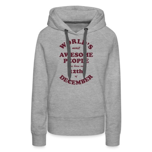 Most Awesome People are born on 12th of December - Women's Premium Hoodie