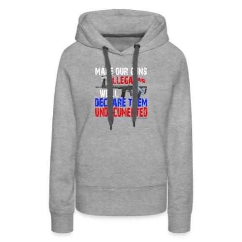 UNDOCUMENTED GUNS ILLEGAL - Women's Premium Hoodie
