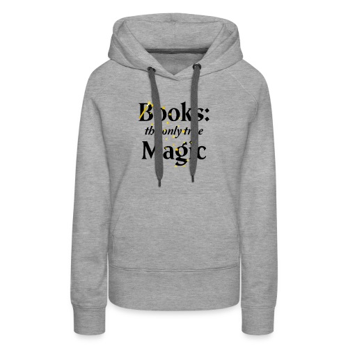 BOOKS Only true magic - Women's Premium Hoodie