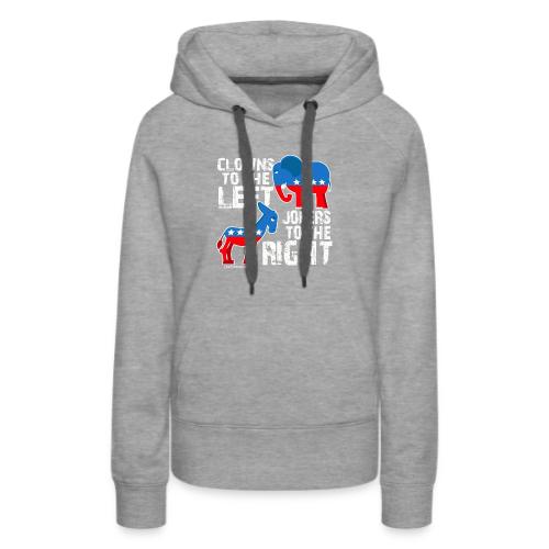 CLOWNS TO THE LEFT JOKERS Republican Democrat - Women's Premium Hoodie