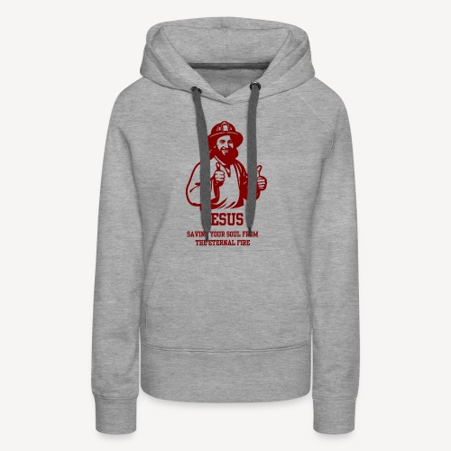 JESUS SAVING YOUR SOUL FROM THE ETERNAL FIRE - Women's Premium Hoodie