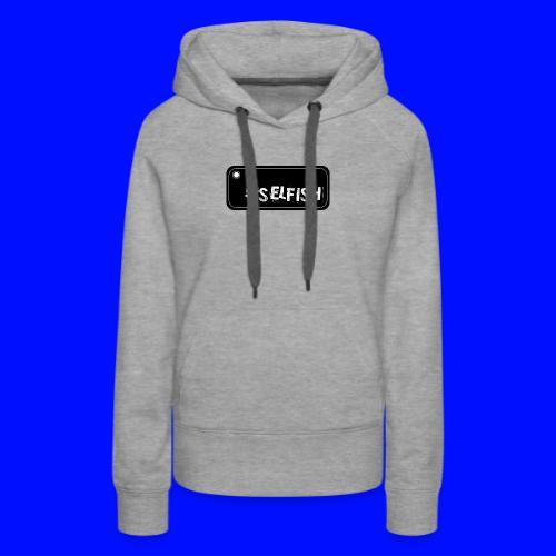 Selfish selfie - Women's Premium Hoodie