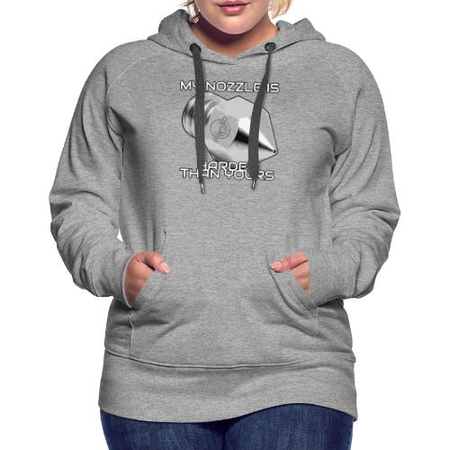 My Nozzle is Harder Than Yours - Women's Premium Hoodie
