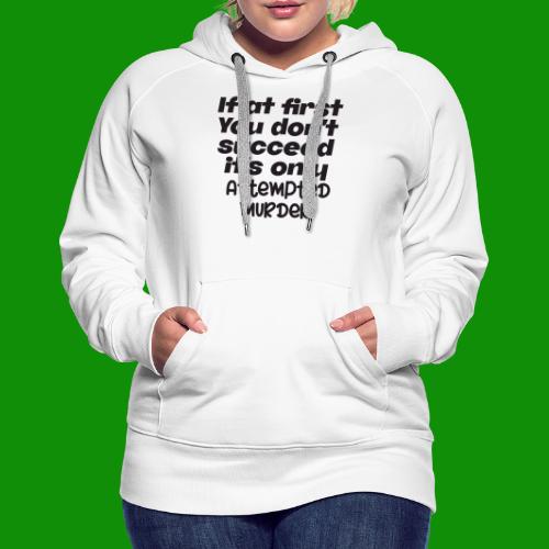 If At First You Don't Succeed - Women's Premium Hoodie