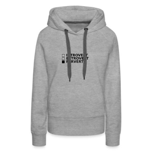 □ Introvert □ Extrovert ■ Pervert - Women's Premium Hoodie