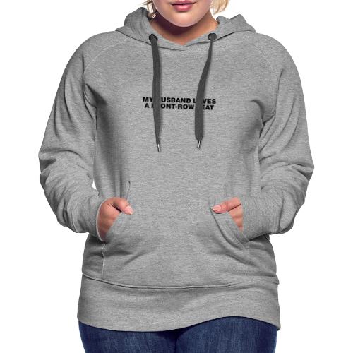 My husband loves a front-row seat - Women's Premium Hoodie