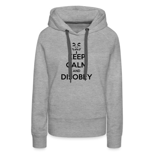 Anonymous Keep Calm And Disobey Thick - Women's Premium Hoodie