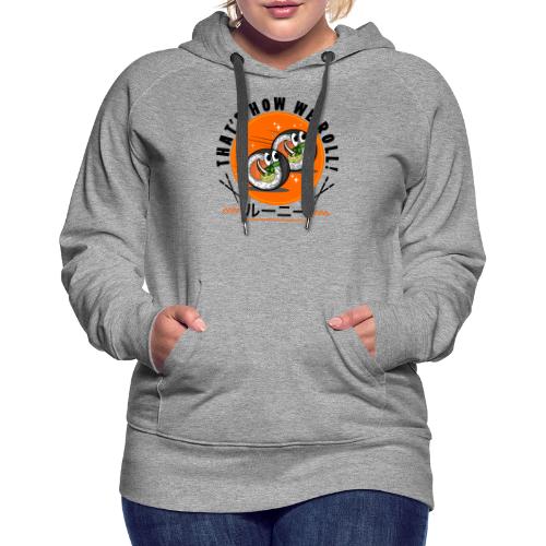 Thats how we roll - Women's Premium Hoodie