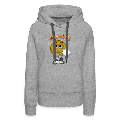 Don't You Hate It When? - I'm right. - Women's Premium Hoodie