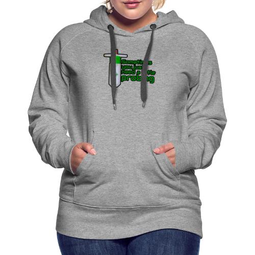 3D Printing - Sometimes you need a little Probing - Women's Premium Hoodie