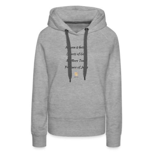 Heaven is better with the presence of Jesus - Women's Premium Hoodie