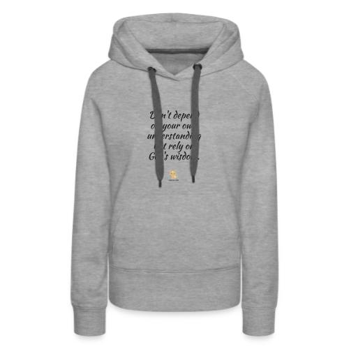 Don't depend on your own understanding - Women's Premium Hoodie