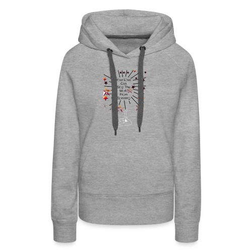 Your Love Can Stop The World From Spinning - Women's Premium Hoodie