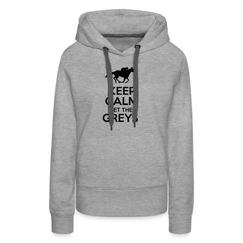 Keep Calm Bet The Greys - Women's Premium Hoodie