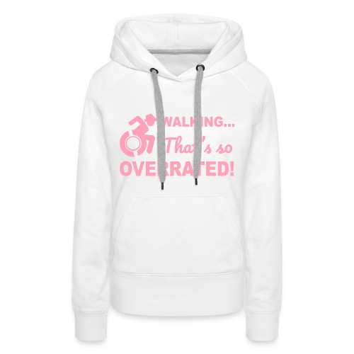 Walking that's so overrated for wheelchair users - Women's Premium Hoodie