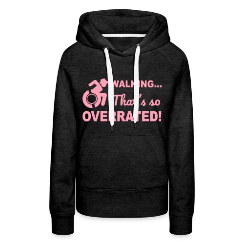 Walking that's so overrated for wheelchair users - Women's Premium Hoodie
