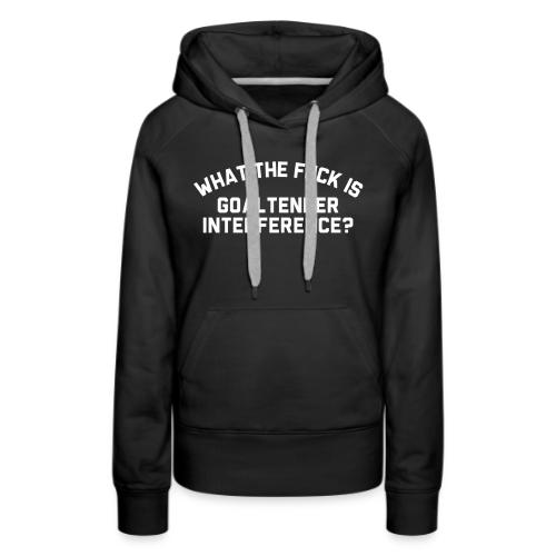 WTF is Goaltender Interference - Women's Premium Hoodie