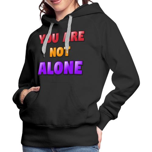 You Are Not Alone – Inspirational Word Art - Women's Premium Hoodie