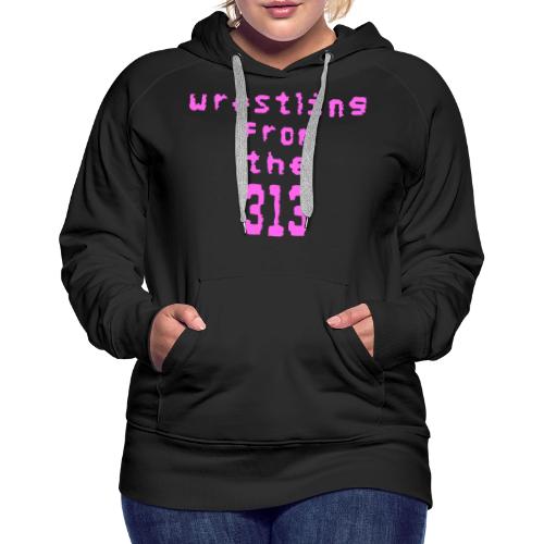 Wrestling from the 313 (pink) - Women's Premium Hoodie