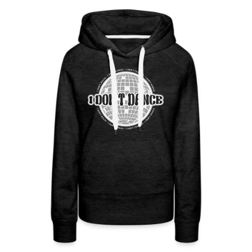 I Don't Dance! - Women's Premium Hoodie